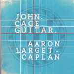 Cover for album: John Cage, Aaron Larget-Caplan – John.Cage.Guitar.(CD, Album)