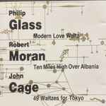 Cover for album: Philip Glass, Robert Moran, John Cage – Modern Love Waltz / Ten Miles High Over Albania / 49 Waltzes For Tokyo(CD, )