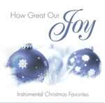 Cover for album: Various – How Great Our Joy - Instrumental Christmas Favorites(CD, Album)