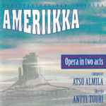 Cover for album: Atso Almila, Antti Tuuri – Ameriikka - Opera in Two Acts = Kaksinäytöksinen Ooppera(CD, Album)