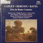 Cover for album: André Caplet, Maurice Ravel, Claude Debussy – Prix De Rome Cantatas(CD, Stereo)