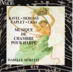 Cover for album: Ravel / Debussy / Caplet / Cras - Isabelle Moretti – Musique de Chambre Pour Harpe(CD, Album)