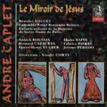 Cover for album: André Caplet / Ensemble Vocal Benjamin Britten - Enfants Solistes De La Maîtrise De Notre Dame De Paris , Direction : Nicole Corti – Le Miroir De Jésus(CD, Album)