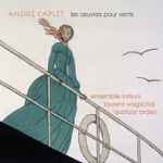 Cover for album: André Caplet, Ensemble Initium, Laurent Wagschal, Quatuor Ardeo – Les Œuvres Pour Vents(CD, Album)