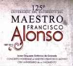 Cover for album: Francisco Alonso, Joven Orquesta Sinfónica de Granada – 125° Aniversario del nacimiento del Maestro Francisco Alonso(CD, )