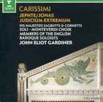 Cover for album: Carissimi - His Majesties Sagbutts & Cornetts, Monteverdi Choir , Members Of The English Baroque Soloists, John Eliot Gardiner – Jephte / Jonas / Judicium Extremum