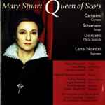 Cover for album: Giacomo Carissimi, Robert Schumann, Gaetano Donizetti, Lena Nordin – Mary Stuart Queen Of Scots(CD, Album)