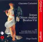 Cover for album: Giacomo Carissimi, Soli, Coro Della Radi Svizzera, Sonatori Della Gioiosa Marca, Diego Fasolis – Jonas - Dives Malus - Beatus Vir(CD, )