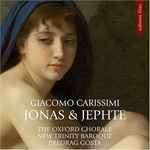 Cover for album: Carissimi - The Oxford Chorale, New Trinity Baroque, Predrag Gosta – Jonas • Jephte(CD, Album, Stereo)