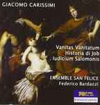 Cover for album: Giacomo Carissimi, Ensemble San Felice, Federico Bardazzi – Vanitas Vanitatum; Historia Di Job; Iudicium Salomonis(CD, )