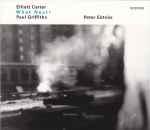 Cover for album: Elliott Carter, Paul Griffiths (4), Peter Eötvös – What Next?