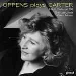 Cover for album: Oppens Plays Carter – Elliott Carter At 100 - The Complete Piano Music(CD, Album)