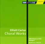 Cover for album: Elliott Carter - SWR Vokalensemble Stuttgart, Marcus Creed – Choral Works(CD, Album)