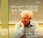 Cover for album: Elliott Carter, Swiss Chamber Soloists – La Musique(CD, Compilation)