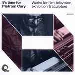 Cover for album: It's Time For Tristram Cary (Works For Film, Television, Exhibition & Sculpture)