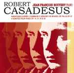 Cover for album: Robert Casadesus, Jean-Francois Bouvery – Robert Casadesus: 4 Sonates / Variations