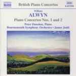 Cover for album: William Alwyn, Peter Donohoe, Bournemouth Symphony Orchestra, James Judd – Piano Concertos Nos. 1 And 2