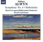 Cover for album: William Alwyn, Royal Liverpool Philharmonic Orchestra, David Lloyd-Jones – Symphony No. 4 / Sinfonietta(CD, Album)