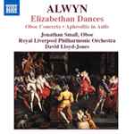 Cover for album: William Alwyn, Jonathan Small (2), Royal Liverpool Philharmonic Orchestra, David Lloyd-Jones – Elizabethan Dances • Oboe Concerto(CD, Album)