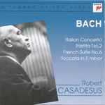 Cover for album: Robert Casadesus / Bach – Italian Concerto - Partita No. 2 - French Suite No.6 - Toccata In E Minor(CD, Compilation, Stereo, Mono)