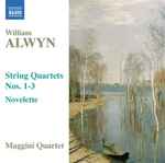 Cover for album: William Alwyn, Maggini Quartet – String Quartets Nos. 1-3 — Novelette(CD, Album)