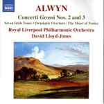Cover for album: Alwyn, Royal Liverpool Philharmonic Orchestra, David Lloyd-Jones – Concerti Grossi 2 And 3 /Seven Irish Tunes / Dramatic Overture / The Moor Of Venice(CD, )