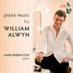 Cover for album: William Alwyn, Mark Bebbington – Piano Music By William Alwyn(CD, Album)