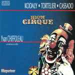 Cover for album: Kodaly - Tortelier - Cassado / Yvan Chiffoleau – Mon Cirque(CD, Album)