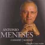 Cover for album: Antonio Meneses, Cassadó | Kodály, Claudio Cruz – Antonio Meneses - Cassadó | Kodály(CD, Stereo)