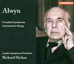 Cover for album: Alwyn, London Symphony Orchestra, Richard Hickox – Complete Symphonies / Sinfonietta For Strings