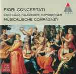Cover for album: Castello, Falconieri, Kapsberger - Musicalische Compagney – Fiori Concertati(CD, Album, Reissue, Remastered)