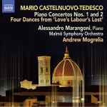 Cover for album: Mario Castelnuovo-Tedesco - Alessandro Marangoni, Malmö Symphony Orchestra, Andrew Mogrelia – Piano Concertos Nos. 1 and 2, Four Dances From 'Love's Labour's Lost'