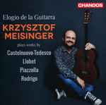 Cover for album: Krzysztof Meisinger, Castelnuevo-Tedesco, Llobet, Piazzolla, Rodrigo – Elogio De La Guitarra