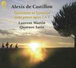 Cover for album: Alexis de Castillon - Laurent Martin (2), Quatuor Satie – Quintette Et Quatuor Avec Piano Opus 1 & 7(CD, Album, Stereo)