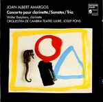 Cover for album: Joan Albert Amargós, Orquestra De Cambra Teatre Lliure – Concerto Pour Clarinette / Sonates / Trio(CD, Album)