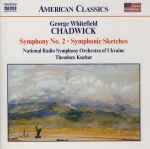 Cover for album: George Whitefield Chadwick, National Radio Symphony Orchestra Of Ukraine, Theodore Kuchar – Symphony No. 2 • Symphonic Sketches(CD, Album)