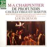 Cover for album: Marc Antoine Charpentier, Louis Devos, Musica Polyphonica, Gents Madrigaalkoor, Cantabile Gent – De Profundis; Caecilia, Virgo et Martyr