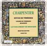Cover for album: Marc Antoine Charpentier - Le Parlement De Musique, Martin Gester – Office De Ténèbres: Leçons, Répons, Miserere