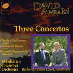 Cover for album: David Amram / Charles Castleman, Nathaniel Rosen, Kenneth Pasmanick, Manhattan Chamber Orchestra, Richard Auldon Clark – Three Concertos(CD, Album)