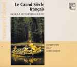 Cover for album: Marc Antoine Charpentier, Jean-Baptiste Lully, Marin Marais – Le Grand Siècle Français - Musique Au Temps De Louis XIV(3×CD, Album, Stereo)