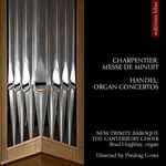 Cover for album: Charpentier, Handel - New Trinity Baroque, The Canterbury Choir, Brad Hughley, Predrag Gosta – Charpentier: Messe de Miniuit • Handel: Organ Concertos(CD, Album, Stereo)