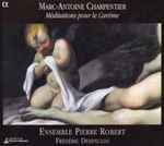 Cover for album: Marc-Antoine Charpentier - Ensemble Pierre Robert, Frédéric Desenclos – Méditations Pour Le Carême(CD, Album)