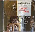 Cover for album: Jean-Paul Lécot, Dominique Visse, Marc Antoine Charpentier – Charpentier - L'Orgue Historique De Nay(CD, Album)