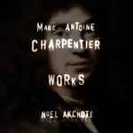 Cover for album: Marc Antoine Charpentier, Noël Akchoté – Works(11×File, FLAC, MP3, Album)