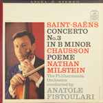 Cover for album: Saint-Saëns / Chausson, Nathan Milstein, The Philharmonia Orchestra Conducted By Anatole Fistoulari – Concerto #3 / Poeme