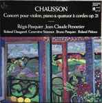 Cover for album: Chausson, Régis Pasquier, Jean-Claude Pennetier – Concert Pour Violon, Piano & Quatuor A Cordes Op. 21