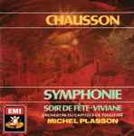 Cover for album: Chausson - Michel Plasson, Orchestre Du Capitole De Toulouse – Symphonie · Soir De Fête · Viviane