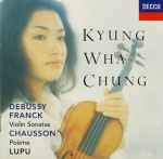 Cover for album: Kyung Wha Chung, Debussy, Franck, Chausson, Lupu – Violin Sonatas - Poème(CD, )