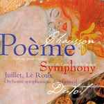 Cover for album: Chausson - Juillet, Le Roux, Orchestre Symphonique De Montreal, Dutoit – Poème Pour Violon / Poème De L'amour Et De La Mer / Symphony