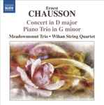 Cover for album: Ernest Chausson, Wihan String Quartet, Meadowmount Trio – Concert In D Major; Piano Trio In G Minor(CD, Album)